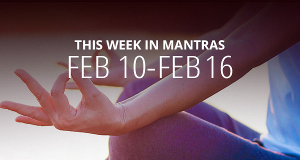 Mantras for Meditation: February 10 - 16