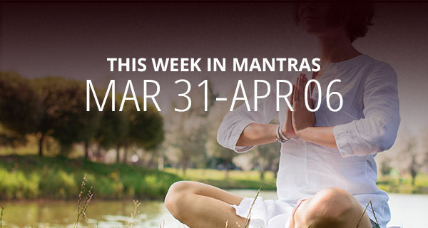 Mantras for Meditation: March 31 - April 6