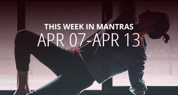 Mantras for Meditation: April 7 - 13