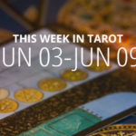 Your Weekly Tarot Reading: June 3 - 9