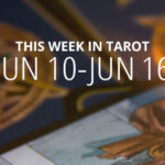 Your Weekly Tarot Reading: June 10 – 16