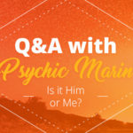 Psychic Q&A: Is It Him or Me? | California Psychics