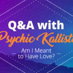 Psychic Q&A: Am I Meant for Love? | California Psychics