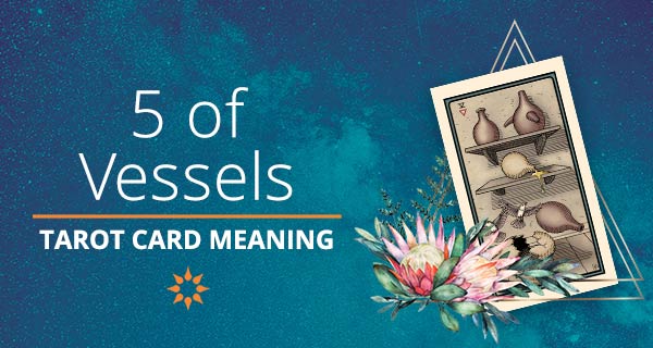 Five of Vessels Tarot Card Meaning | California Psychics