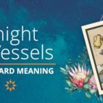 Knight of Vessels Tarot Card Meaning | California Psychics