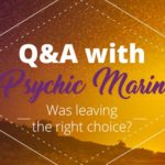 Psychic Q&A: Was Leaving the Right Choice? | California Psychics