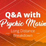 Psychic Q&A: Long Distance Breakdown | California Psychics