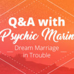 Psychic Q&A: Dream Marriage in Trouble | California Psychics