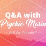 Psychic Q&A: Will We Reunite? | California Psychics