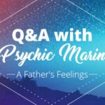 Psychic Q&A: A Father's Feelings | California Psychics