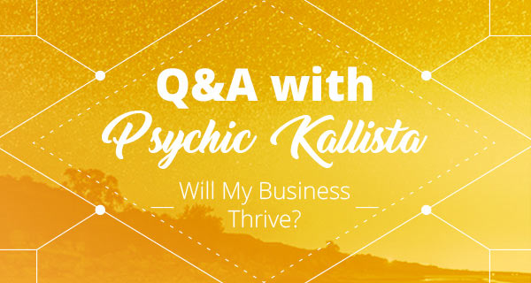 Psychic Q&A: Will My Business Thrive | California Psychics